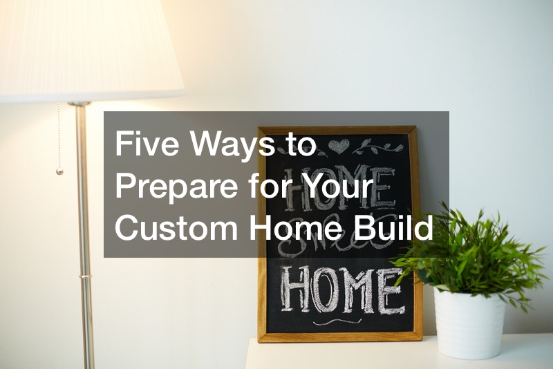 Home Project Prep Five Ways to Prepare for Your Custom Home Build - Twilight Guide