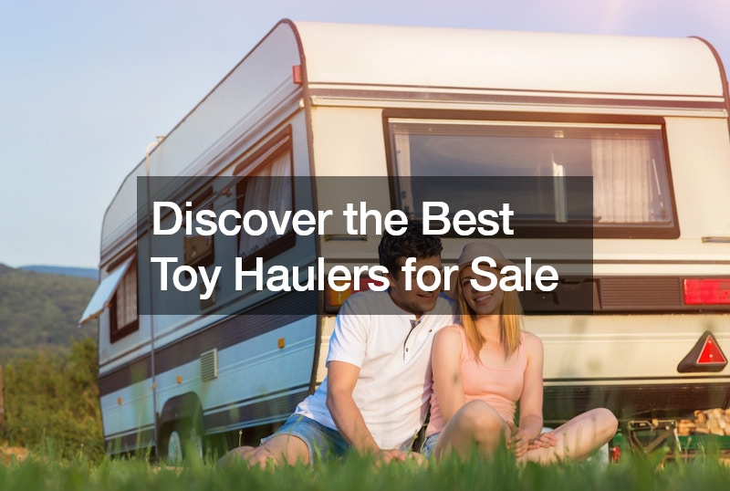 Discover the Best Toy Haulers for Sale