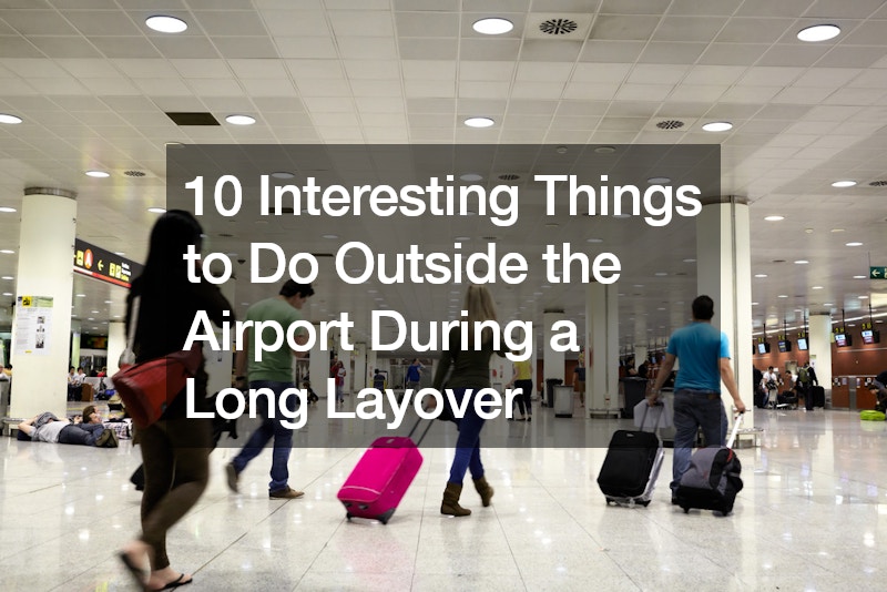 10 Interesting Things to Do Outside the Airport During a Long Layover