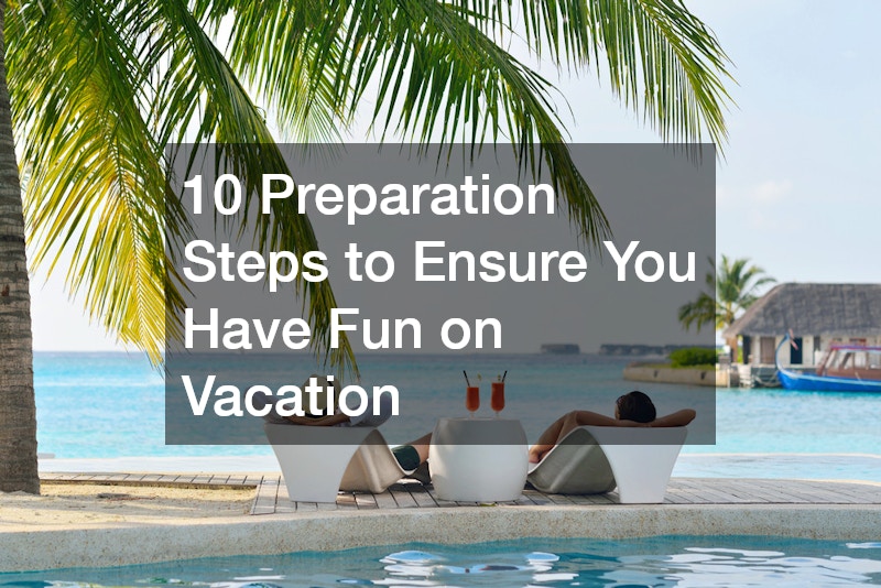 10 Preparation Steps to Ensure You Have Fun on Vacation