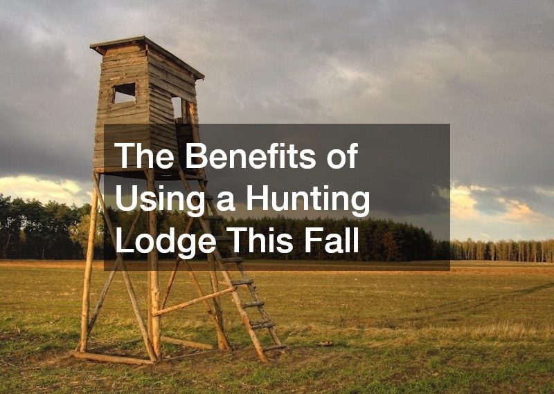 The Benefits of Using a Hunting Lodge This Fall